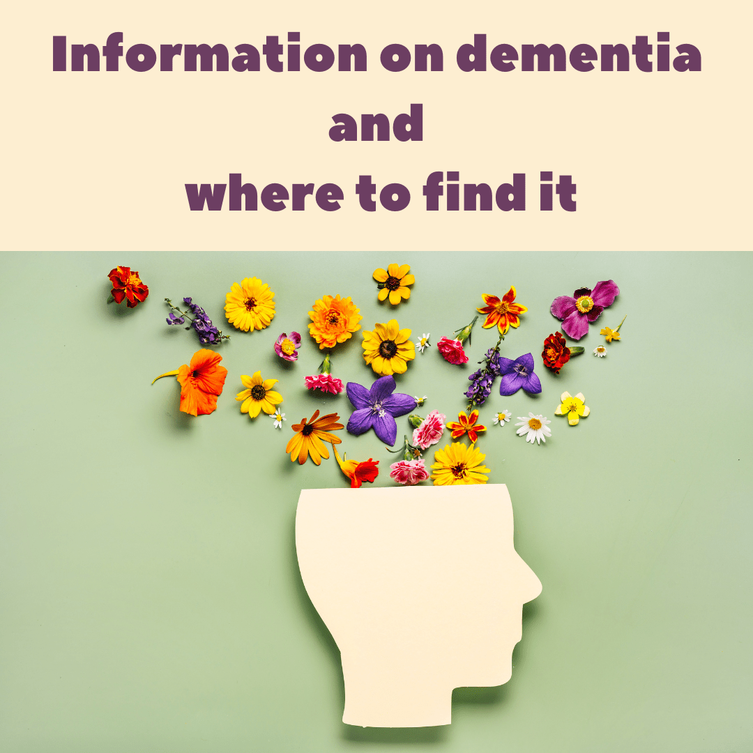 INFORMATION ON DEMENTIA AND WHERE TO FIND IT